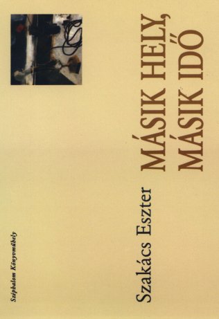 Szakcs Eszter: Msik hely, msik id - Szphalom Knyvmhely, Bp., 1999